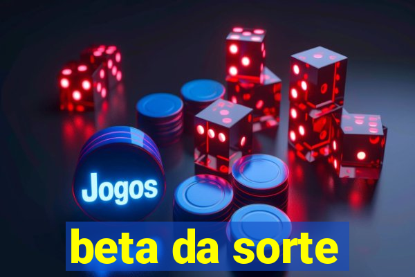 beta da sorte